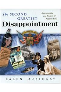 Second Greatest Disappointment: Honeymooning and Tourism at Niagara Falls: Honeymooning and Tourism at Niagara Falls