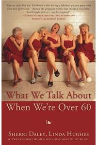 What We Talk about When We're Over 60
