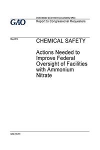 Chemical safety, actions needed to improve federal oversight of facilities with ammonium nitrate