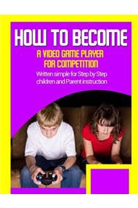 How to become a video game player for competition