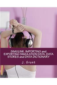 Simulink. Importing and Exporting Simulation Data, Data Stores and Data Dictionary