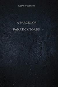Parcel of Fanatick Toads