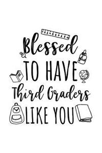 Blessed To Have Third Graders Like You