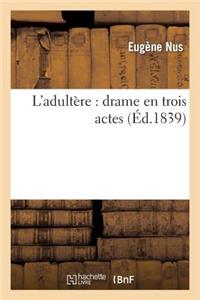 L'Adultère: Drame En Trois Actes