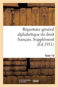 Répertoire Général Alphabétique Du Droit Français. Supplément. Tome 10