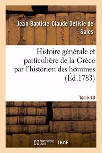 Histoire Générale Et Particulière de la Grèce Par l'Historien Des Hommes. Tome 13