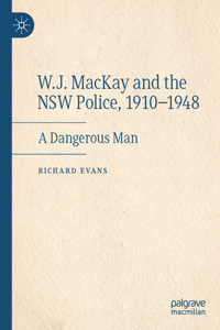 W.J. MacKay and the Nsw Police, 1910-1948