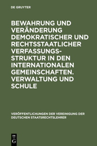 Bewahrung Und Veränderung Demokratischer Und Rechtsstaatlicher Verfassungsstruktur in Den Internationalen Gemeinschaften. Verwaltung Und Schule