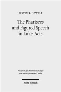 The Pharisees and Figured Speech in Luke-Acts