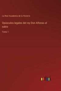 Opúsculos legales del rey Don Alfonso el sabio