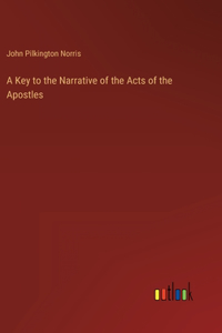 A Key to the Narrative of the Acts of the Apostles