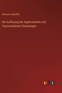 Auflösung der Algebraischen und Transzendenten Gleichungen