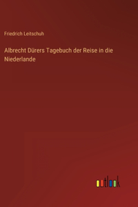 Albrecht Dürers Tagebuch der Reise in die Niederlande