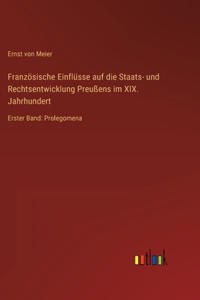 Französische Einflüsse auf die Staats- und Rechtsentwicklung Preußens im XIX. Jahrhundert