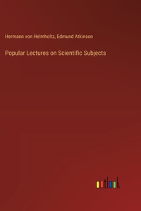 Popular Lectures on Scientific Subjects