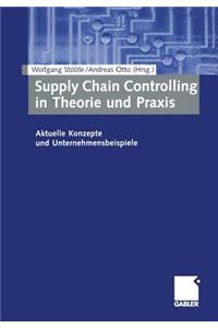Supply Chain Controlling in Theorie Und PRAXIS: Aktuelle Konzepte Und Unternehmensbeispiele