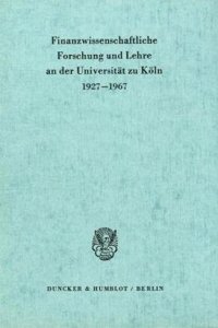 Finanzwissenschaftliche Forschung Und Lehre an Der Universitat Zu Koln 1927 - 1967