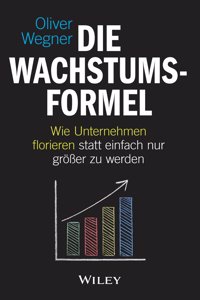 Die Wachstumsformel - Wie Unternehmen florieren statt einfach nur groe er zu werden