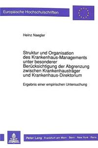 Struktur und Organisation des Krankenhaus-Managements unter besonderer Beruecksichtigung der Abgrenzung zwischen Krankenhaustraeger und Krankenhaus-Direktorium