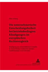 Die Unternehmerische Entscheidungsfreiheit Bei «Betriebsbedingten Kuendigungen» Im Europaeischen Rechtsvergleich