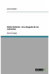 Käthe Kollwitz - Una abogada de los sufrientes
