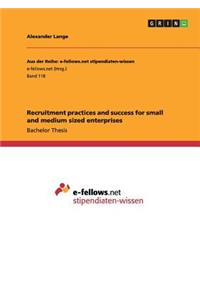 Recruitment practices and success for small and medium sized enterprises