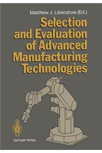 Selection and Evaluation of Advanced Manufacturing Technologies