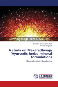 study on Makaradhwaja (Ayurvedic herbo mineral formulation)