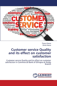 Customer service Quality and its effect on customer satisfaction