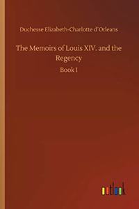 Memoirs of Louis XIV. and the Regency