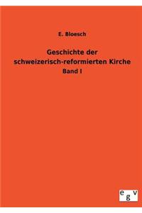 Geschichte Der Schweizerisch-Reformierten Kirche