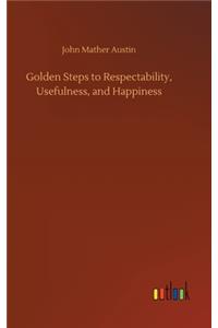 Golden Steps to Respectability, Usefulness, and Happiness