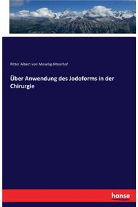 Über Anwendung des Jodoforms in der Chirurgie