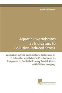 Aquatic Invertebrates as Indicators to Pollution-Induced Stress