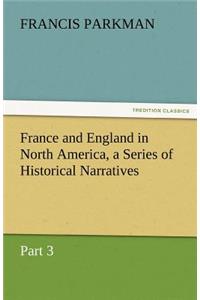 France and England in North America, a Series of Historical Narratives - Part 3