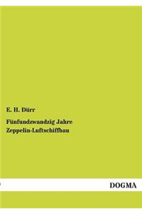 Fünfundzwandzig Jahre Zeppelin-Luftschiffbau