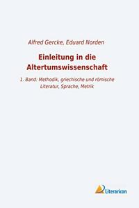 Einleitung in die Altertumswissenschaft: 1. Band: Methodik, griechische und romische Literatur, Sprache, Metrik