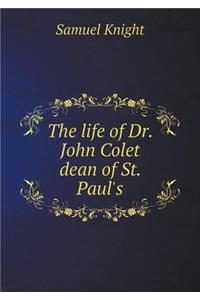 The Life of Dr. John Colet Dean of St. Paul's