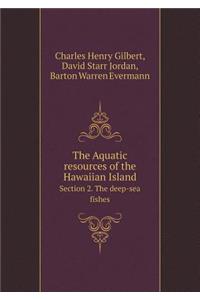 The Aquatic resources of the Hawaiian Island Section 2. The deep-sea fishes