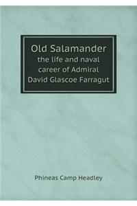 Old Salamander the life and naval career of Admiral David Glascoe Farragut