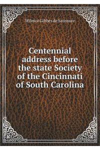 Centennial address before the state Society of the Cincinnati of South Carolina