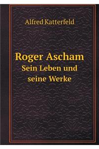 Roger Ascham Sein Leben und seine Werke