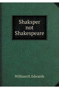 Shaksper Not Shakespeare
