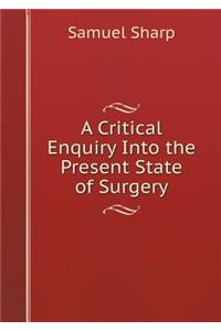 A Critical Enquiry Into the Present State of Surgery