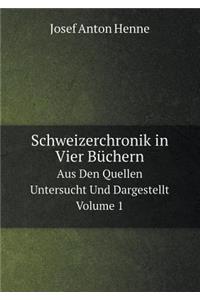 Schweizerchronik in Vier Büchern Aus Den Quellen Untersucht Und Dargestellt, Volume 1