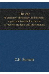 The Ear Its Anatomy, Physiology, and Diseases; A Practical Treatise for the Use of Medical Students and Practitioners