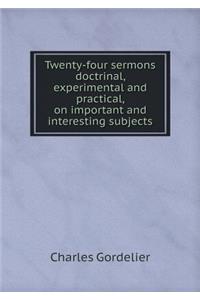 Twenty-four sermons doctrinal, experimental and practical, on important and interesting subjects
