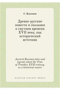 Ancient Russian Tales and Legends about the Time of Troubles XVII Century, as a Historical Source