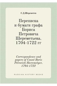 Correspondence and papers of Count Boris Petrovich Sheremetyev. 1704-1722