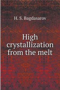 High Crystallization from Melt